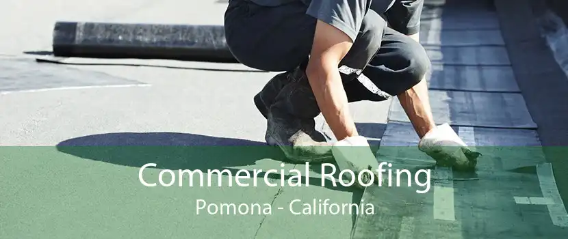 Commercial Roofing Pomona - California