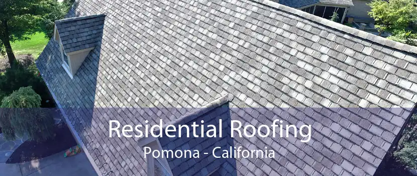 Residential Roofing Pomona - California