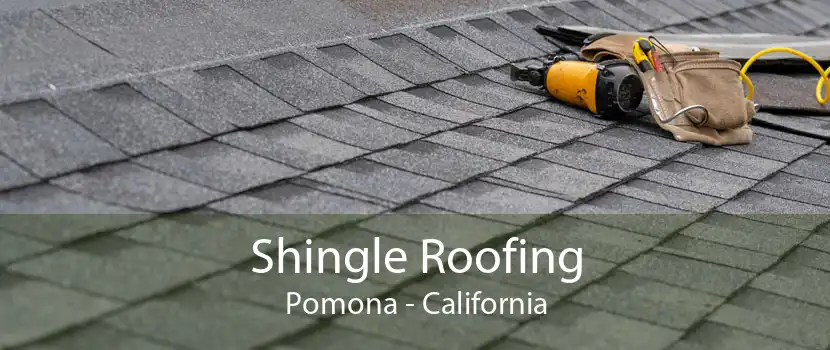 Shingle Roofing Pomona - California