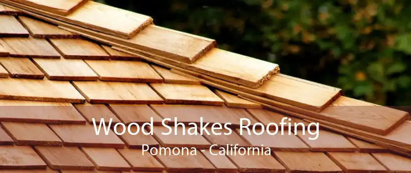 Wood Shakes Roofing Pomona - California